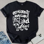 Emotionally Available For Bad Ideas T-shirt