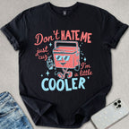A Little Cooler T-shirt