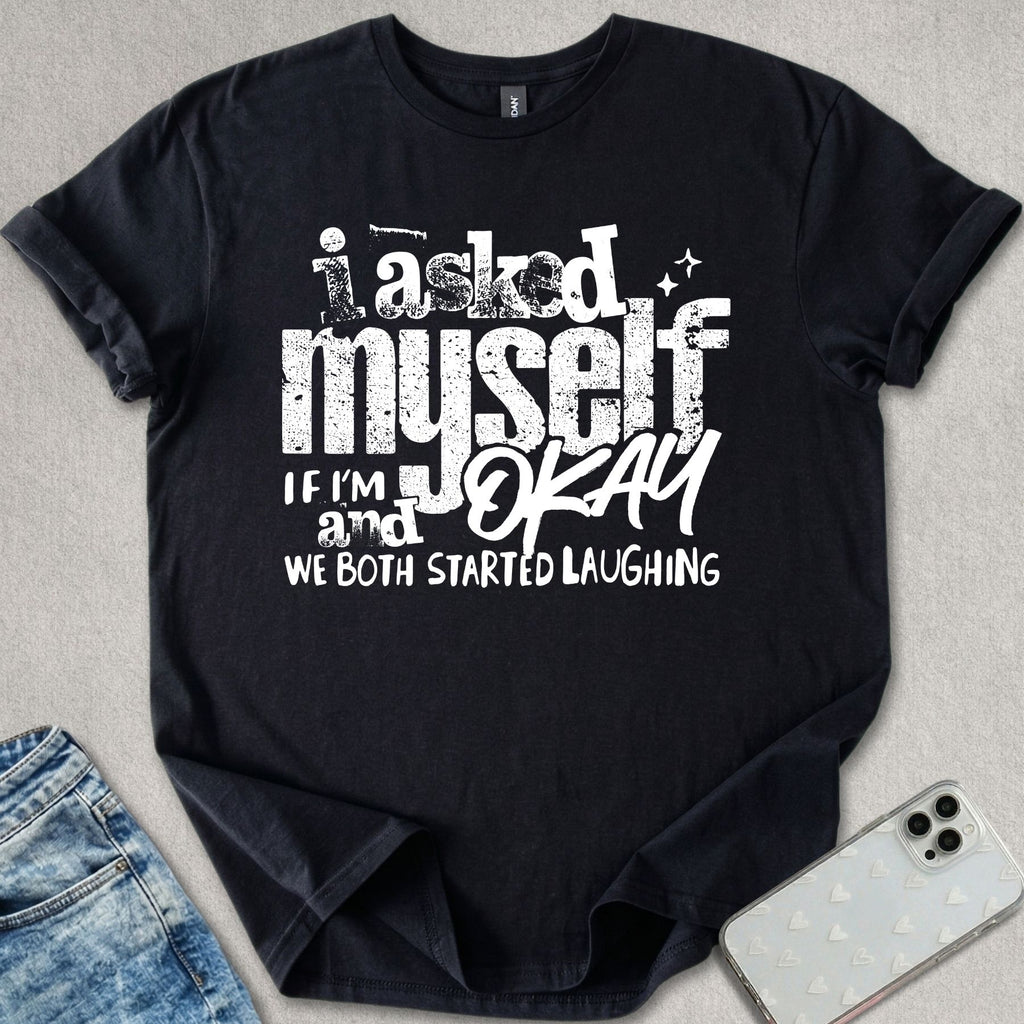 I Asked Myself T-shirt