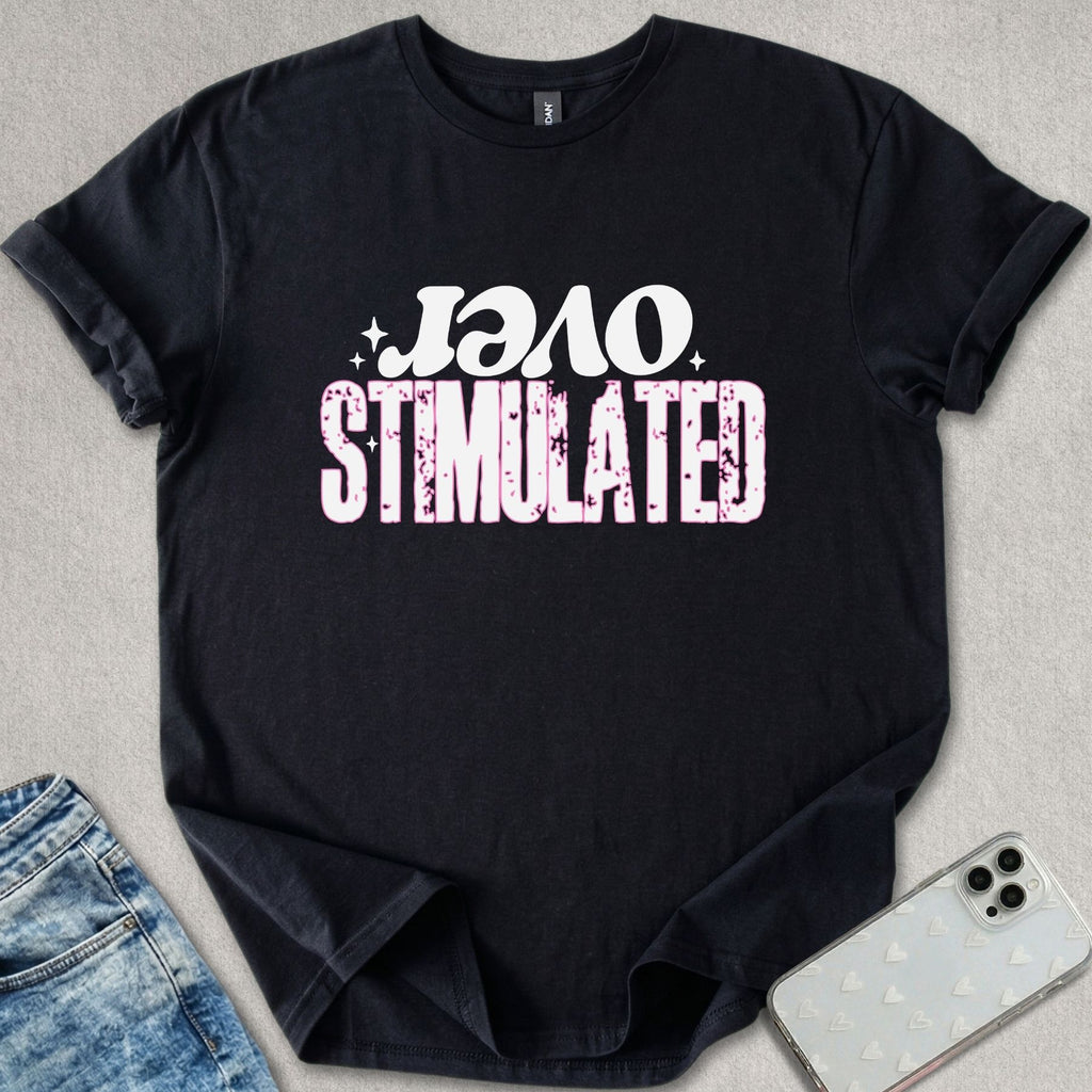 Over Stimulated T-shirt