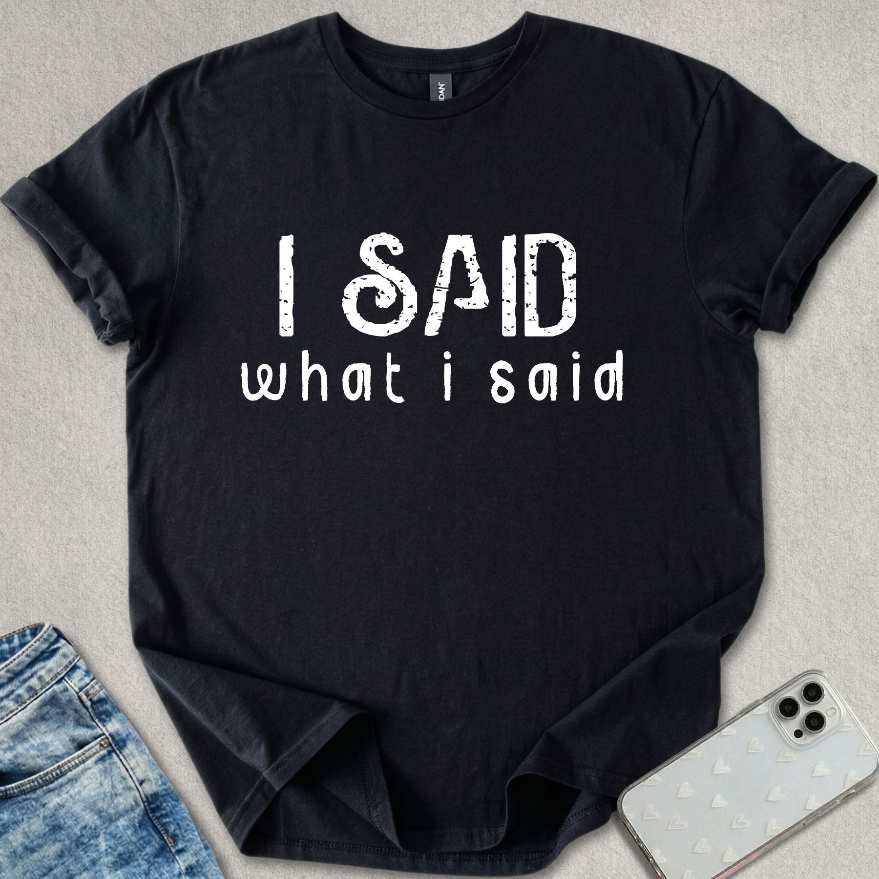 I Said What I Said T-shirt