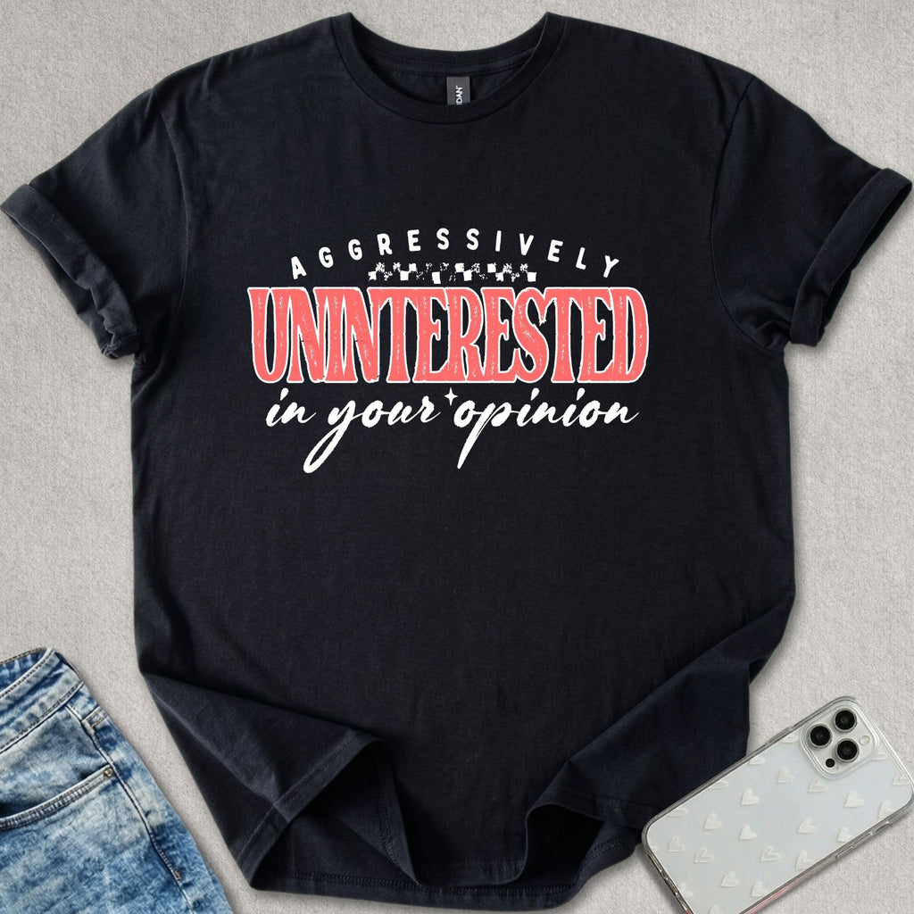 Uninterested In Your Opinion T-shirt