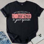 Uninterested In Your Opinion T-shirt