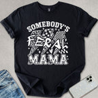 Somebody's Feral Mama T-shirt