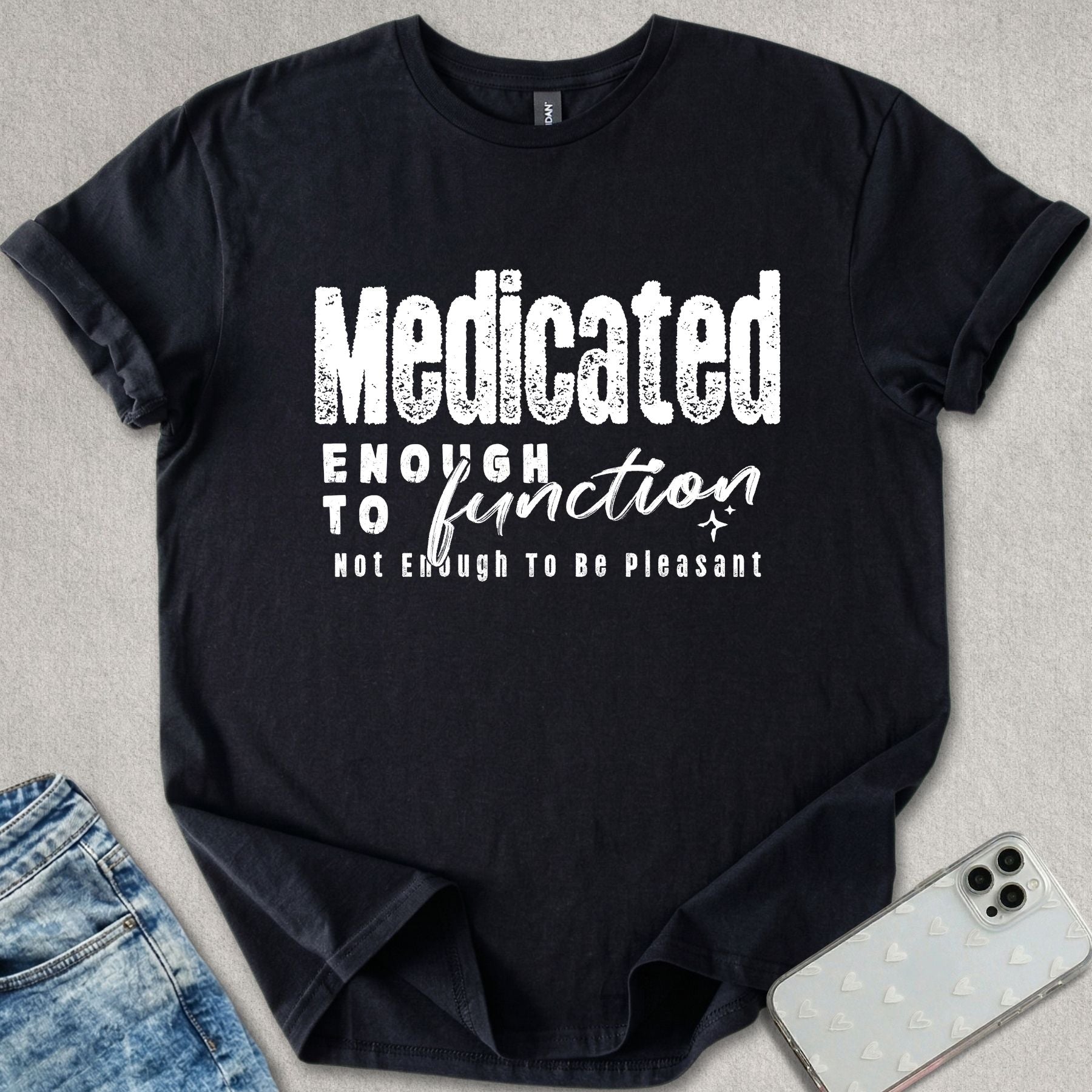 Medicated Enough To Function T-shirt