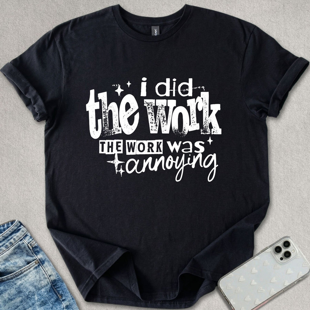 I Did The Work T-shirt