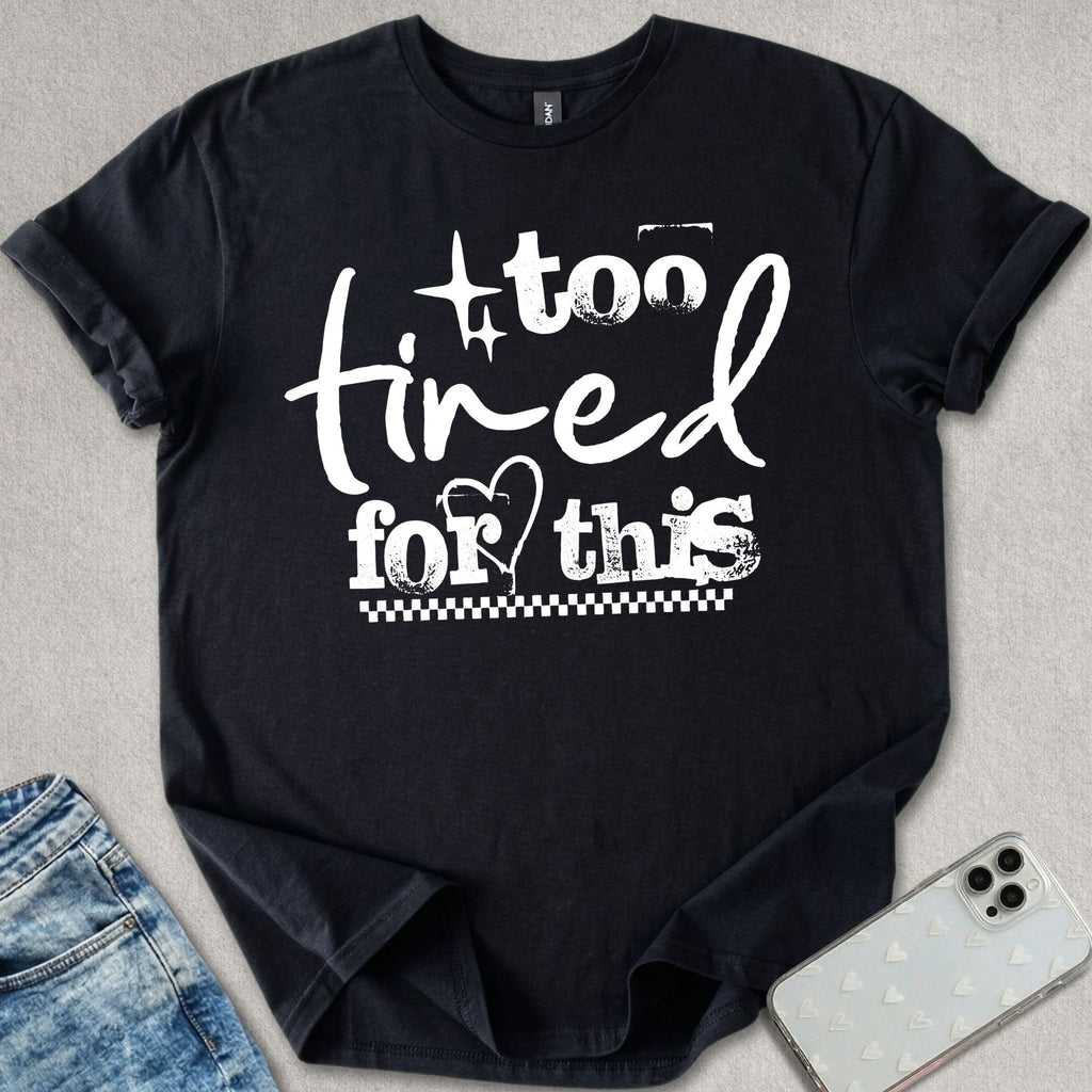 Too Tired For This T-shirt