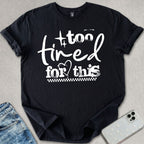 Too Tired For This T-shirt