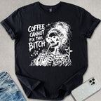 Coffee Cannot Fix T-shirt