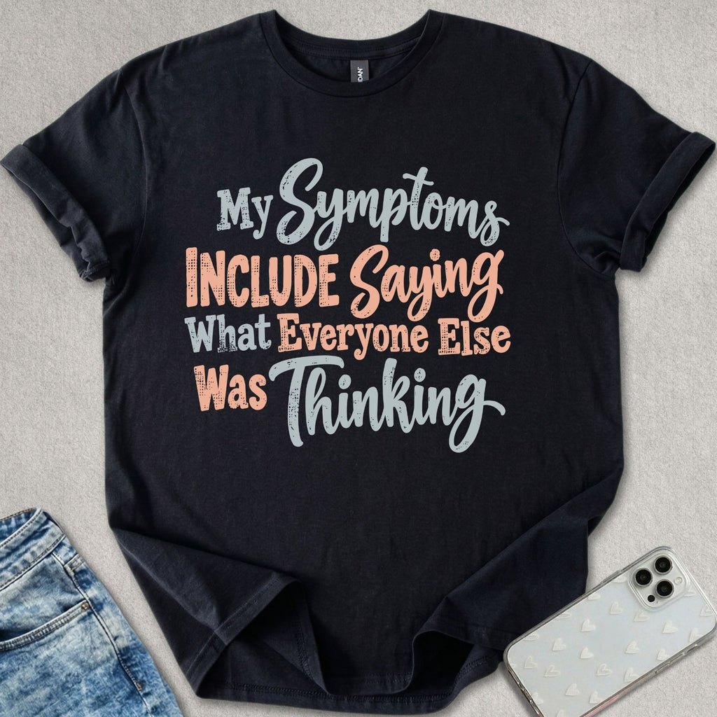 My Symptoms Include T-shirt