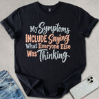 My Symptoms Include T-shirt