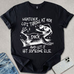 Whatever Life Throws At You T-shirt