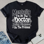 Mentally At The Doctor T-shirt