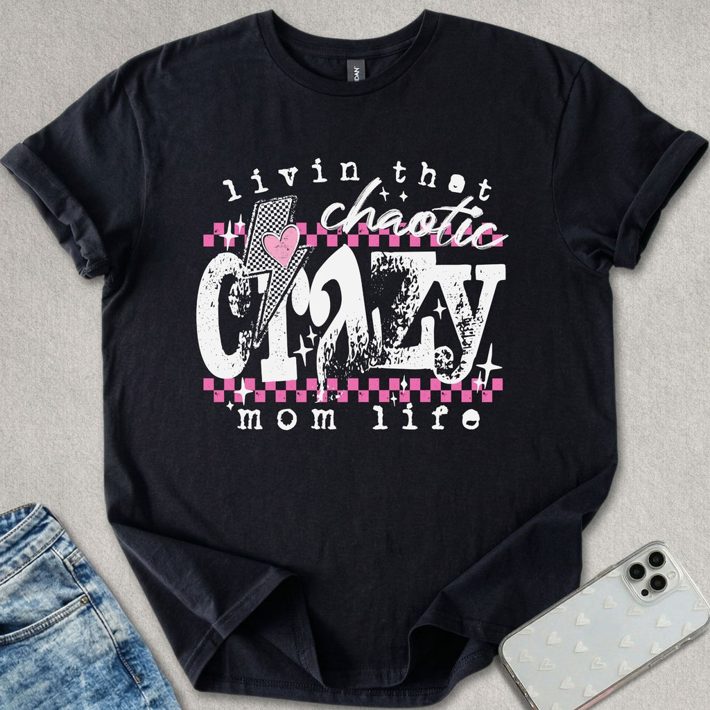 Crazy Mom Life T-shirt