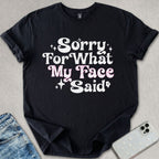 Sorry For My Face T-shirt