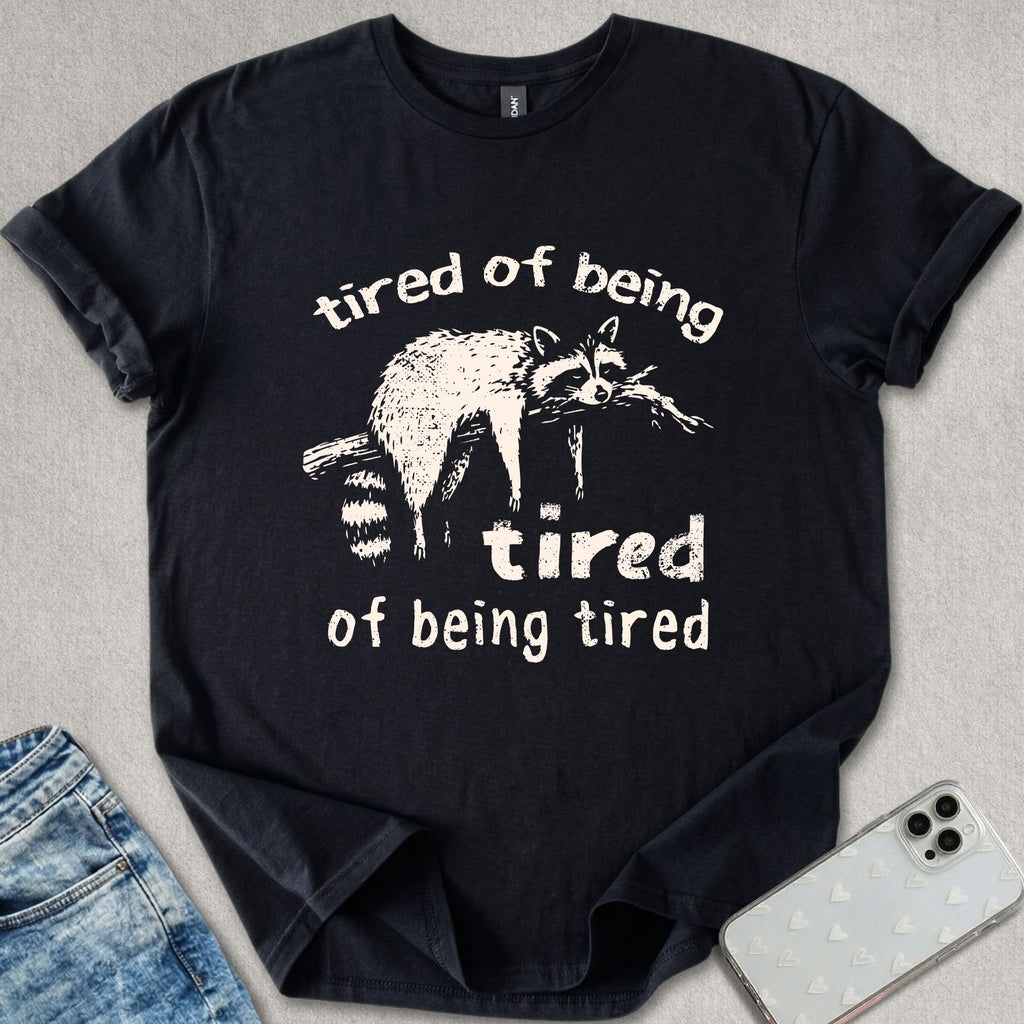 Tired Of Being Tired T-shirt
