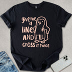 Give Me A Line T-shirt