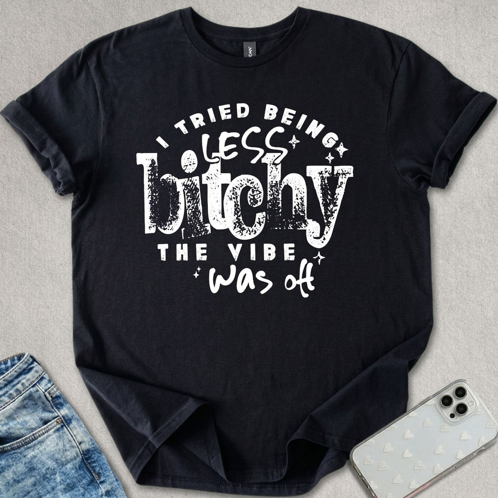 Less B*tchy T-shirt