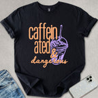 Caffeinated & Dangerous T-shirt