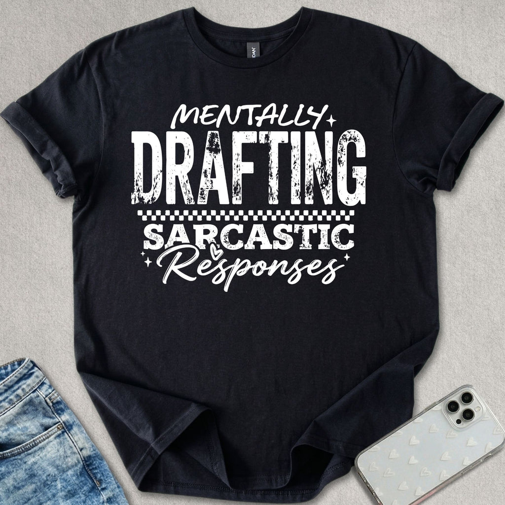 Mentally Drafting Sarcastic Responses T-shirt