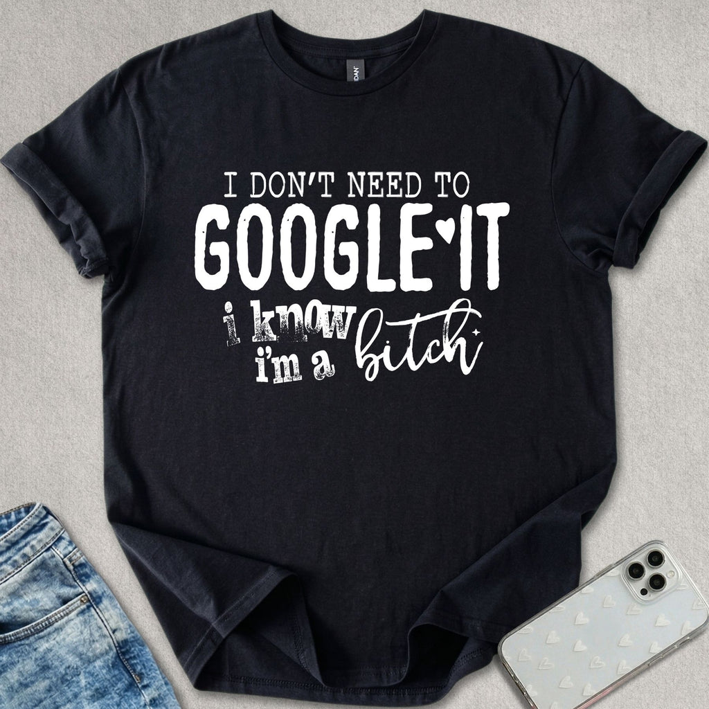 I Know I'm A B*tch T-shirt