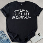 I Just Get Meaner T-shirt