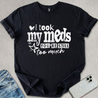 I Took My Meds T-shirt