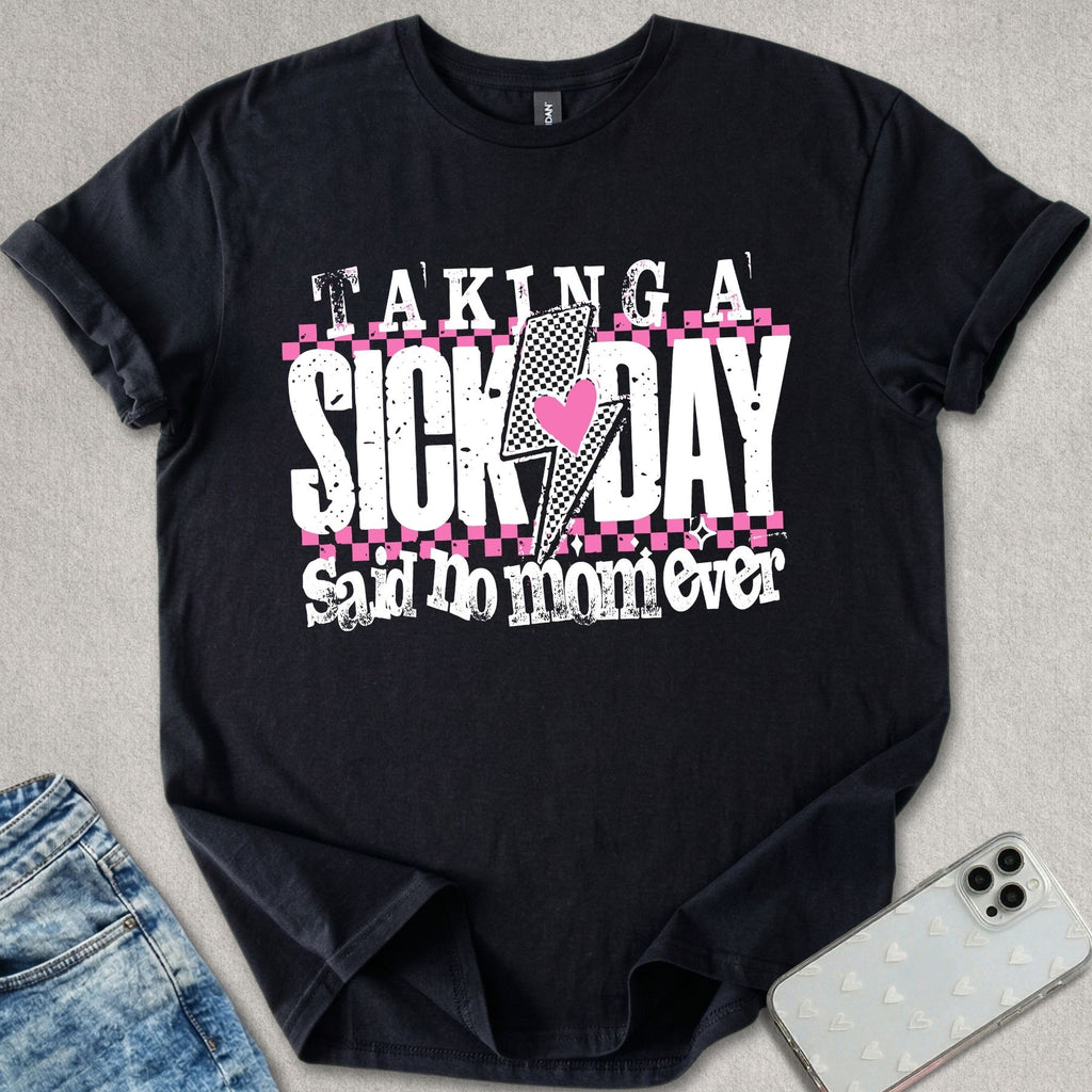Taking A Sick Day T-shirt