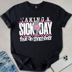 Taking A Sick Day T-shirt