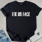 Fix Ur Face T-shirt