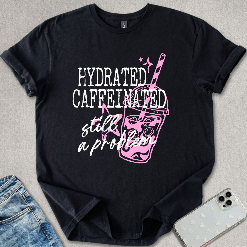 Hydrated Caffeinated T-shirt