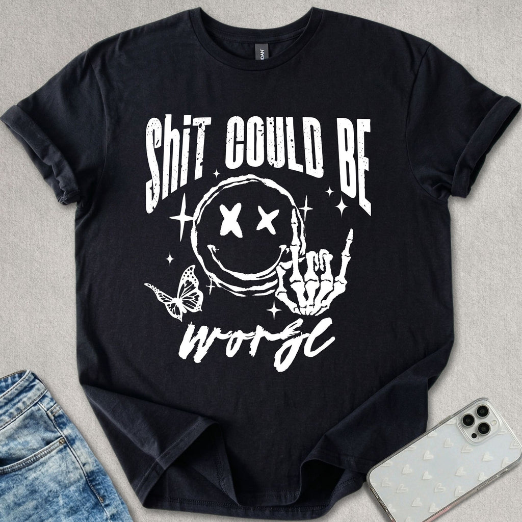 Sh*t Can Be Worse T-shirt