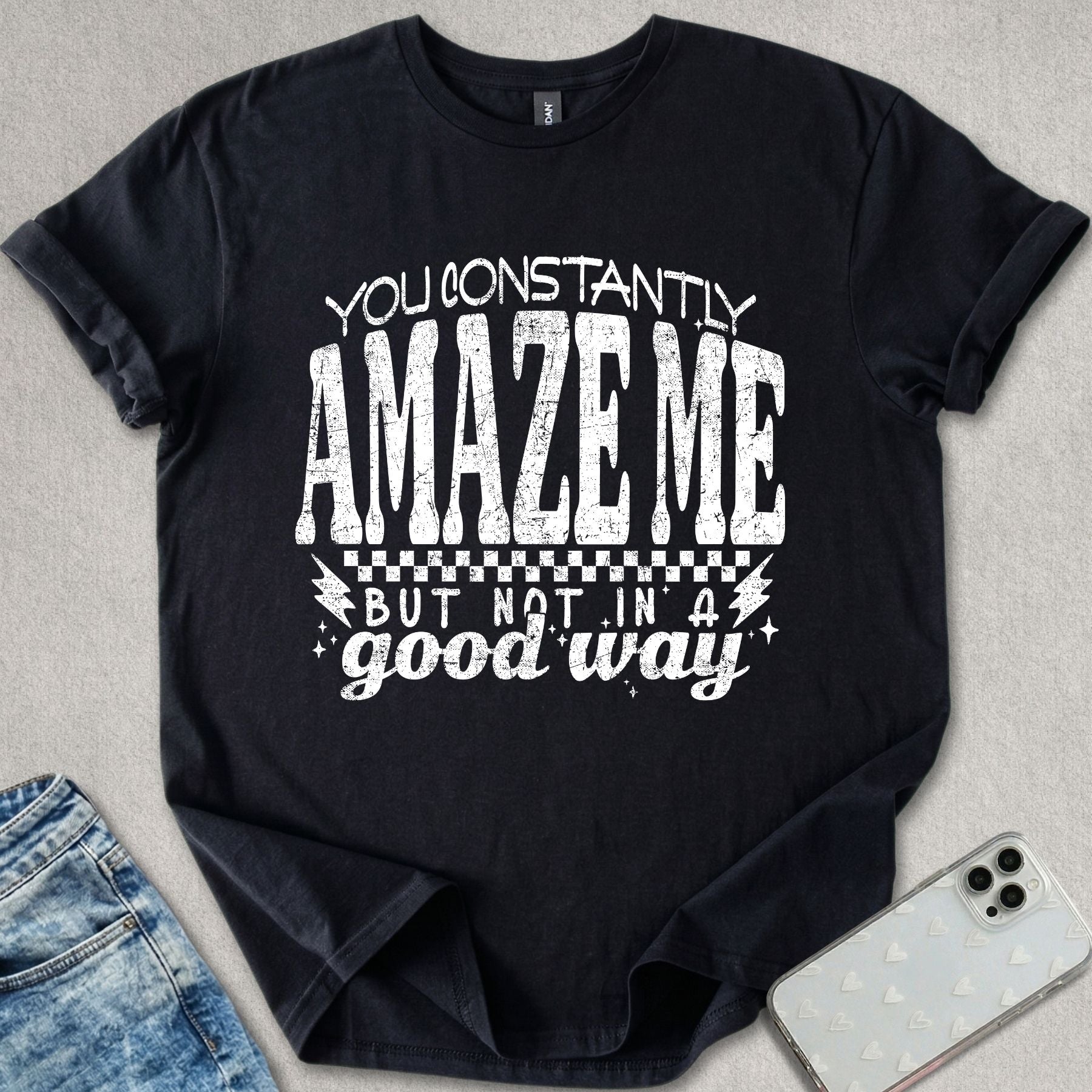 You Constantly Amaze Me T-shirt