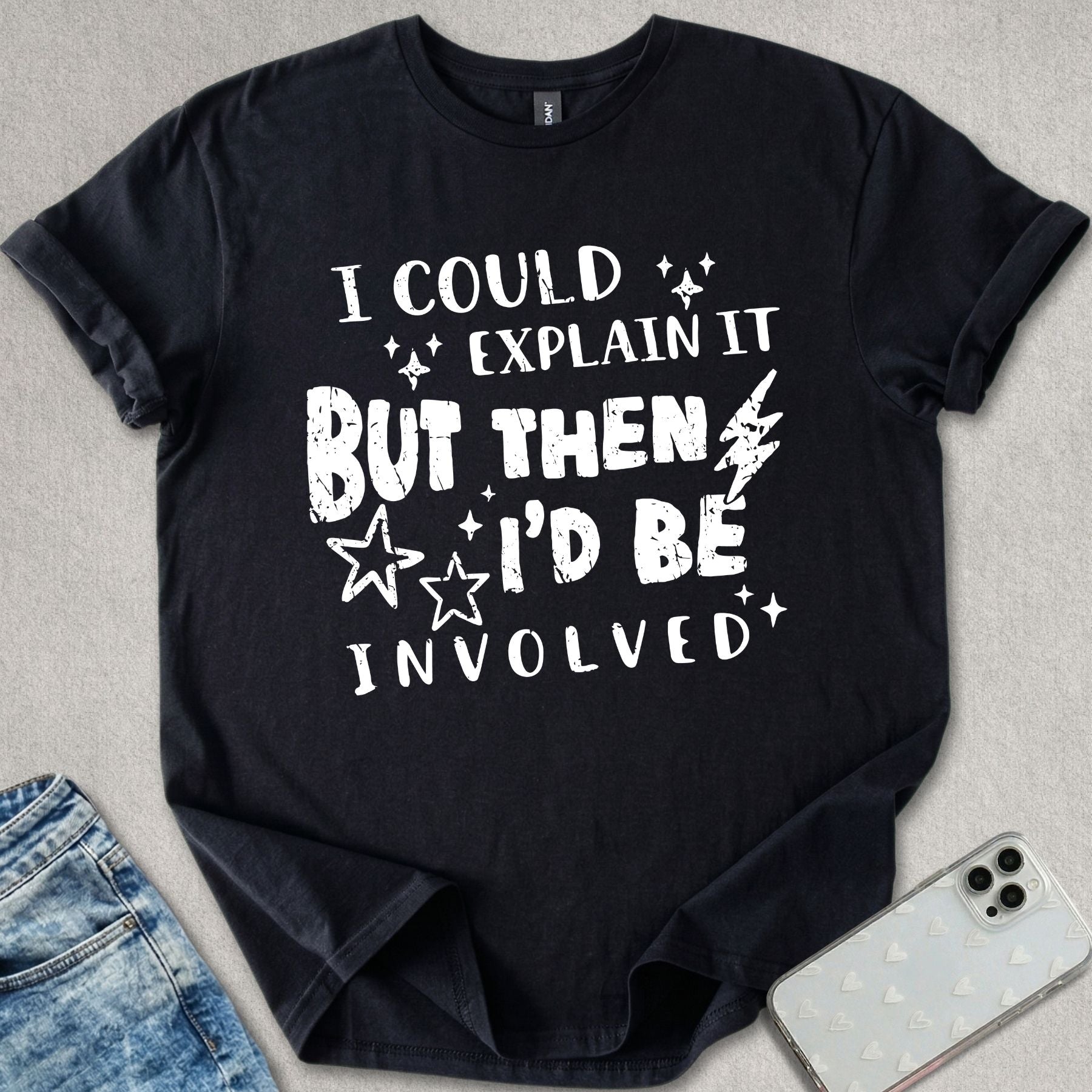 I Could Explain It T-shirt