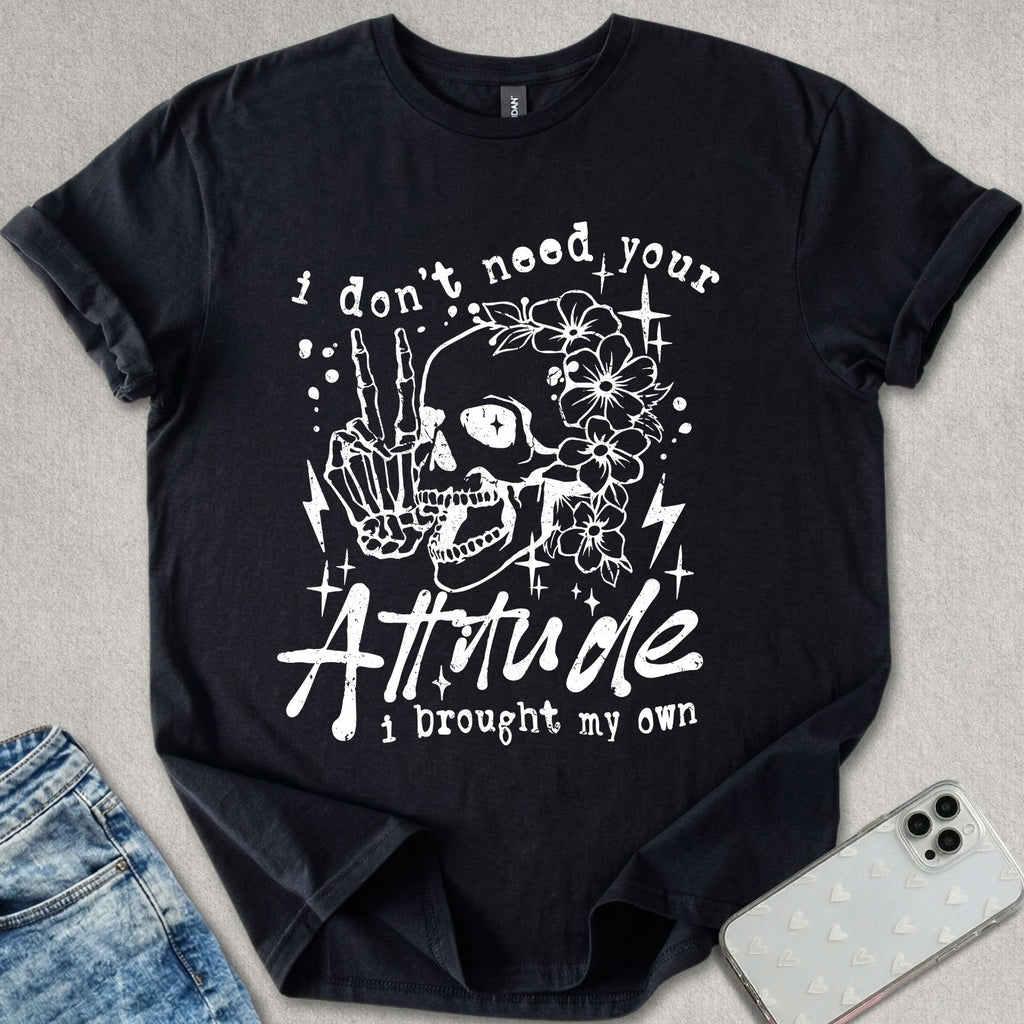 I Don't Need Your Attitude T-shirt