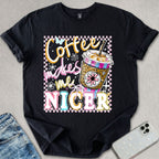 Coffee Makes Me Nicer T-shirt