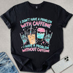 Caffeine Problem T-shirt