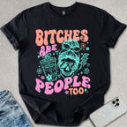 B*tches Are People Too T-shirt