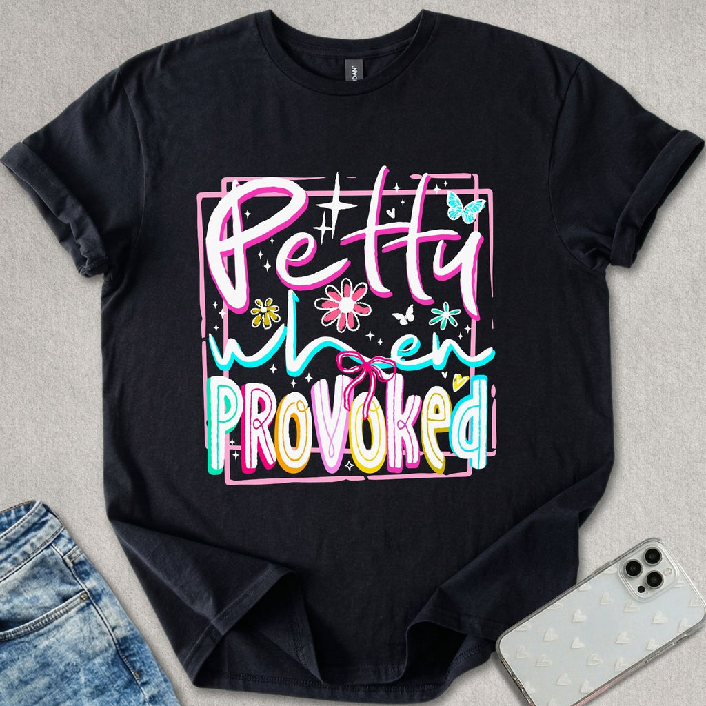 Petty When Provoked T-shirt