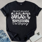 Not Always Sarcastic T-shirt