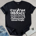 I'm Not Moody T-shirt