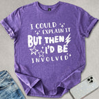 I Could Explain It T-shirt