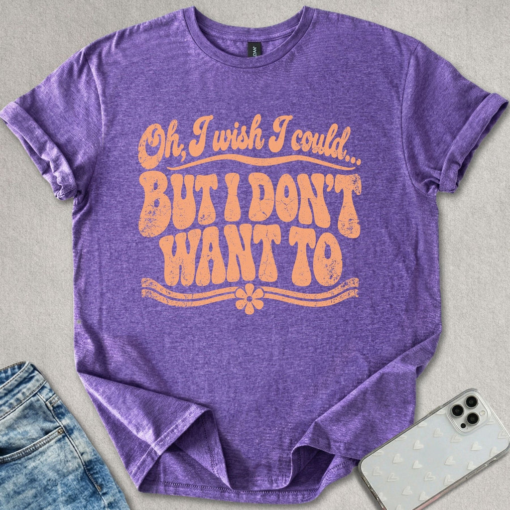 Don't Want To T-shirt