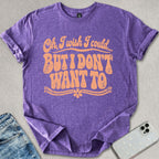 Don't Want To T-shirt