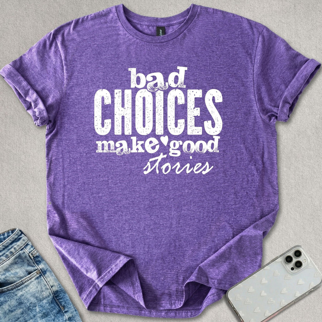 Bad Choices Good Stories T-shirt