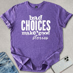 Bad Choices Good Stories T-shirt