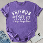 Friends Who Overanalyze T-shirt