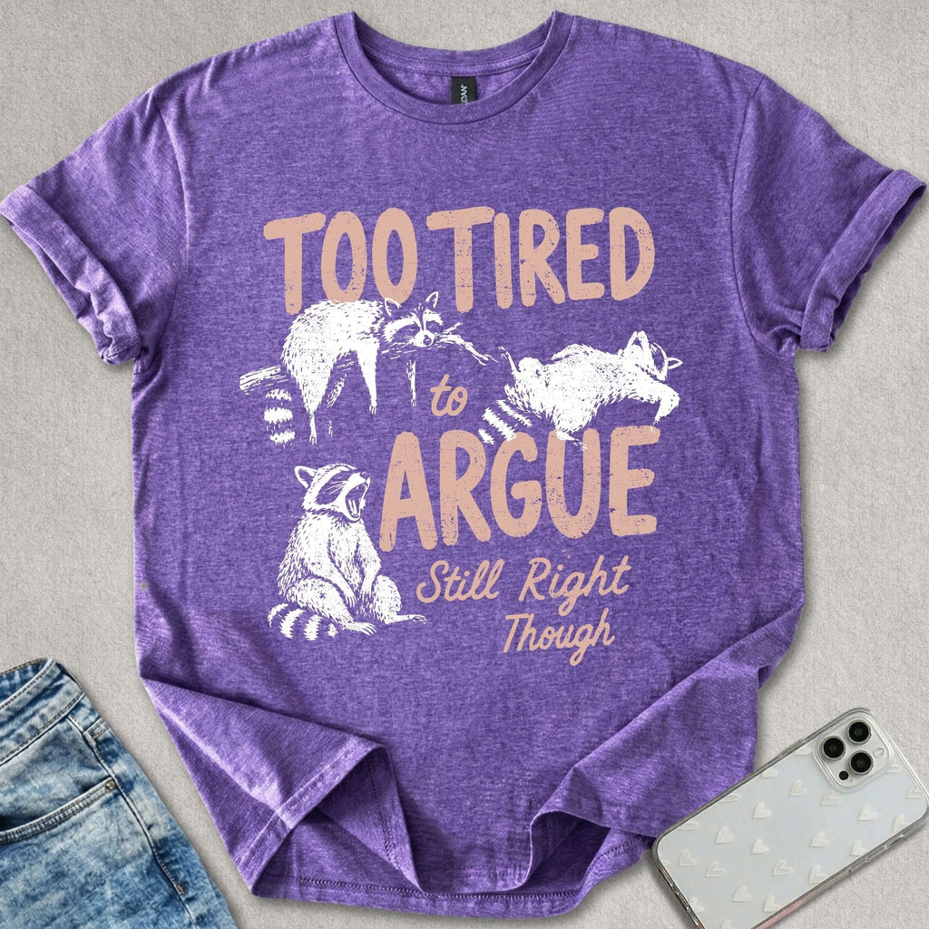 Too Tired To Argue T-shirt