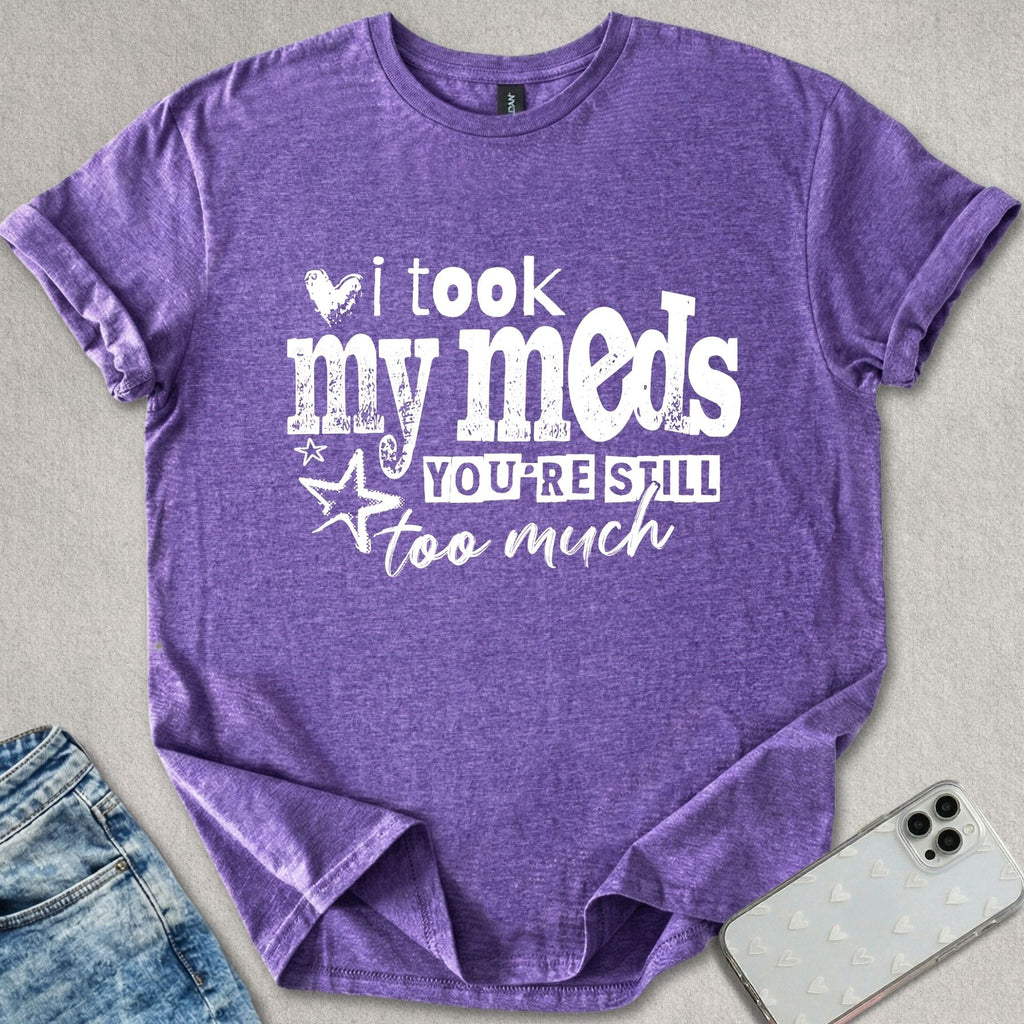 I Took My Meds T-shirt