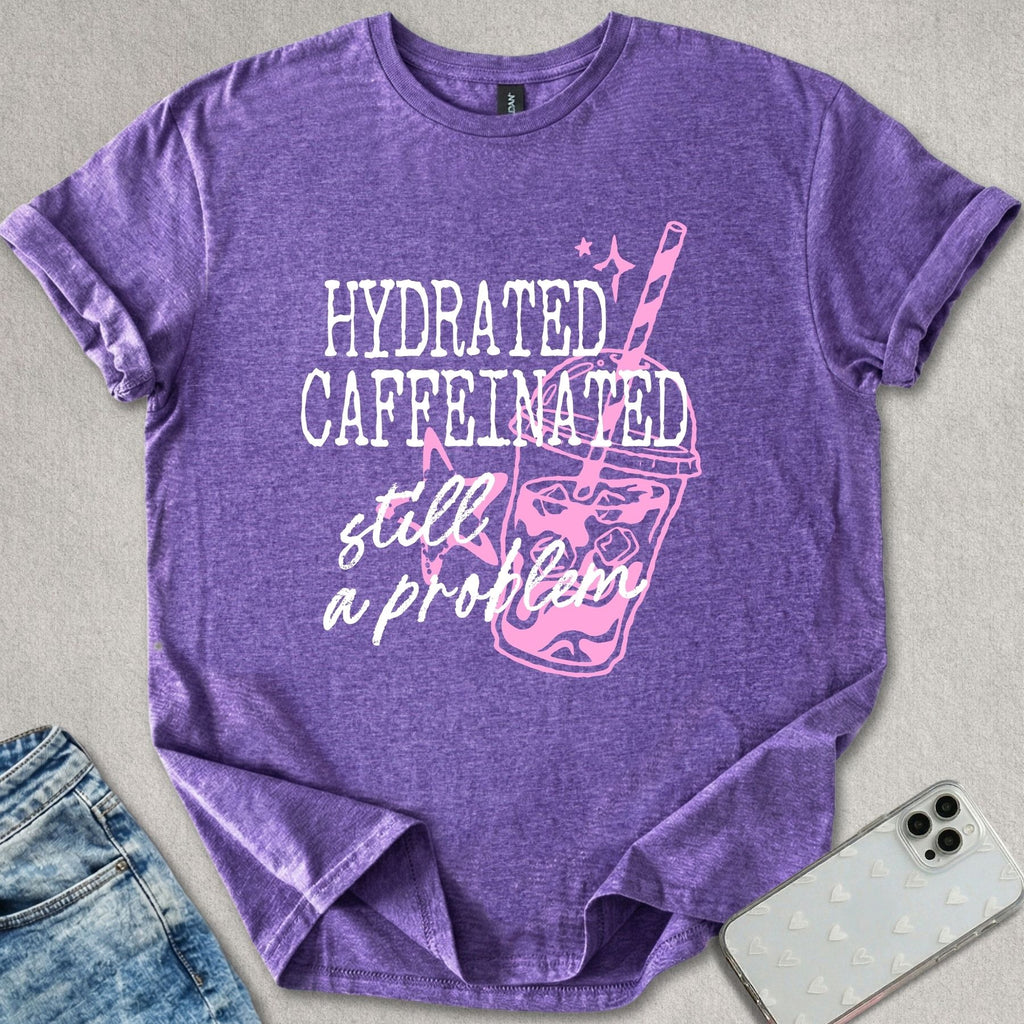 Hydrated Caffeinated T-shirt